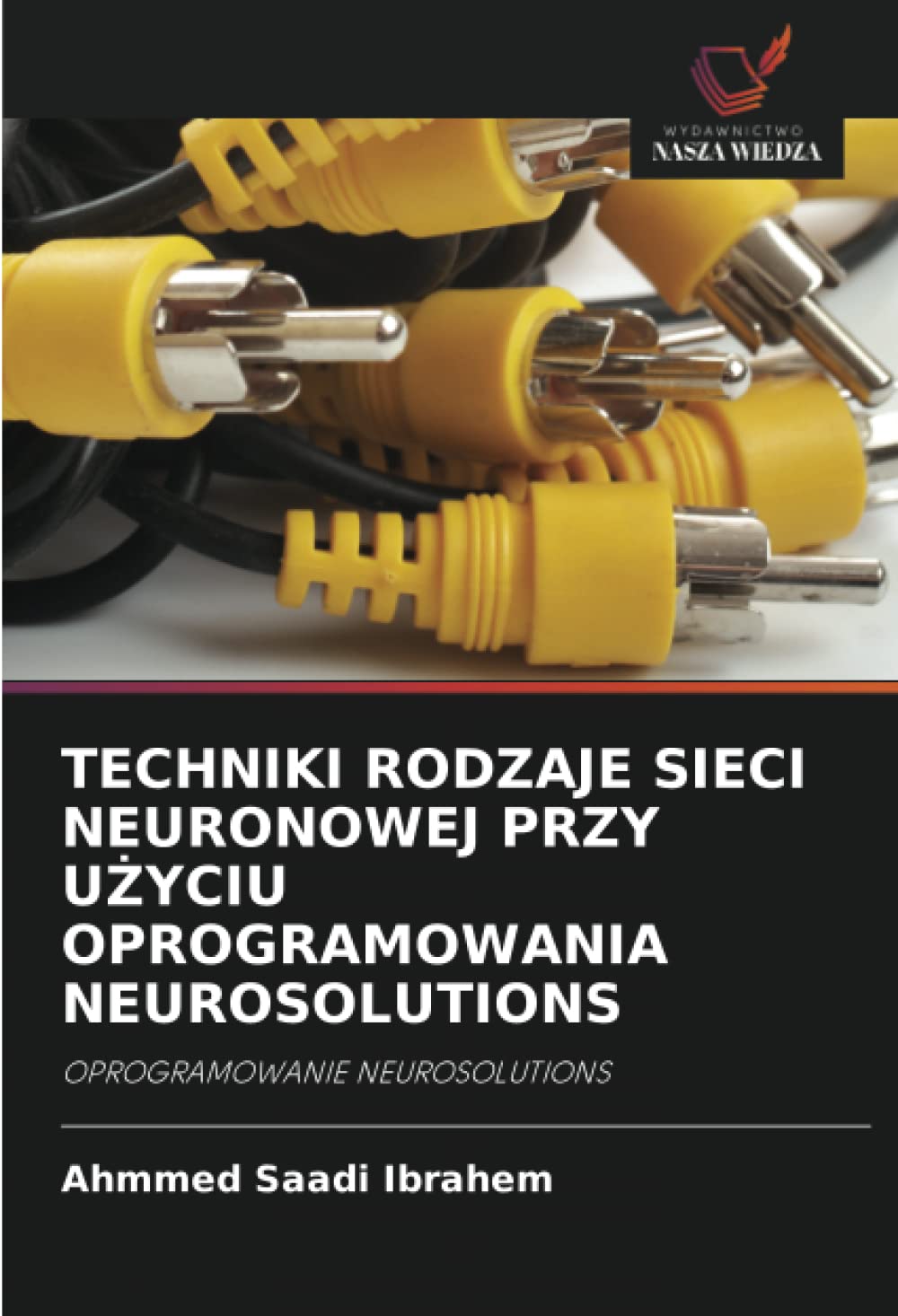 TECHNIKI RODZAJE SIECI NEURONOWEJ PRZY UŻYCIU OPROGRAMOWANIA NEUROSOLUTIONS: OPROGRAMOWANIE NEUROSOLUTIONS
