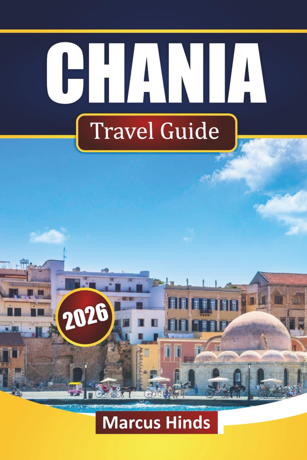 CHANIA TRAVEL GUIDE 2026: Explore Crete’s Top Attractions, Beaches, Local Cuisine, Cultural Experiences, and Practical Travel Tips