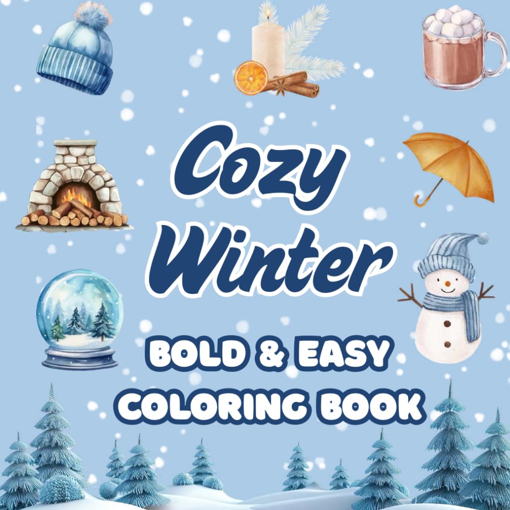 Cozy Winter Coloring Book: Bold & Easy Winter Illustrations For Adults & Kids For Relaxation & Stress Relief