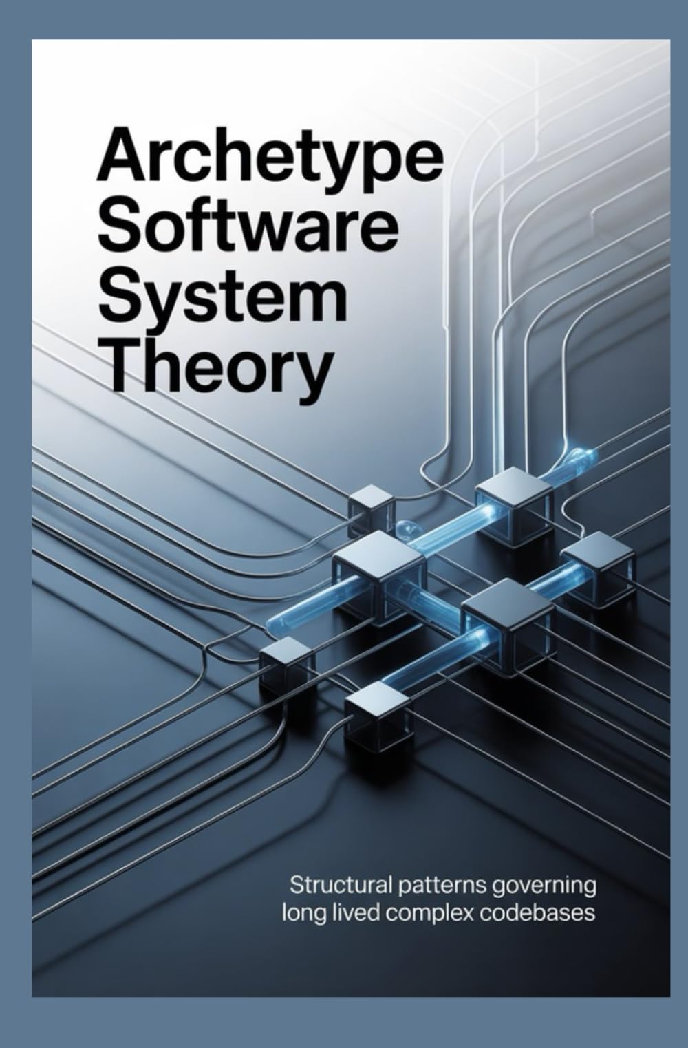 ARCHETYPE SOFTWARE SYSTEM THEORY: Structural Patterns Governing Long Lived Complex Codebases (Algorithmic Structure & Computational Theory)