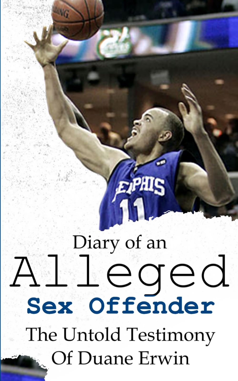 Diary of an Alleged Sex Offender: The Untold Testimony Of Duane Erwin