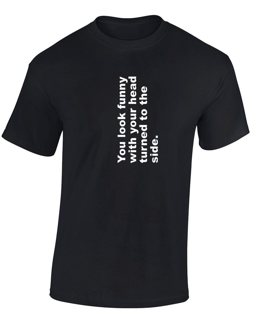Crown Designs You Look Funny with Your Head Turned to The Side Funny Cool for Men & Teenagers T-Shirts Tops - Black/XX-Large
