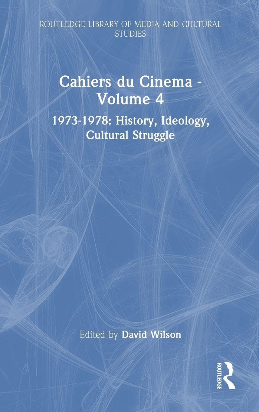 Cahiers du Cinema - Volume 4: 1973-1978: History, Ideology, Cultural Struggle