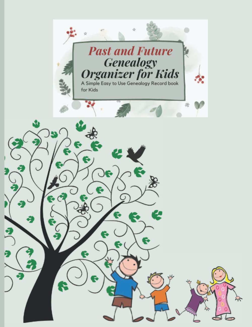 Past and Future Genealogy Organizer for Kids: A Simple Easy to Use Genealogy Record Book for Kids