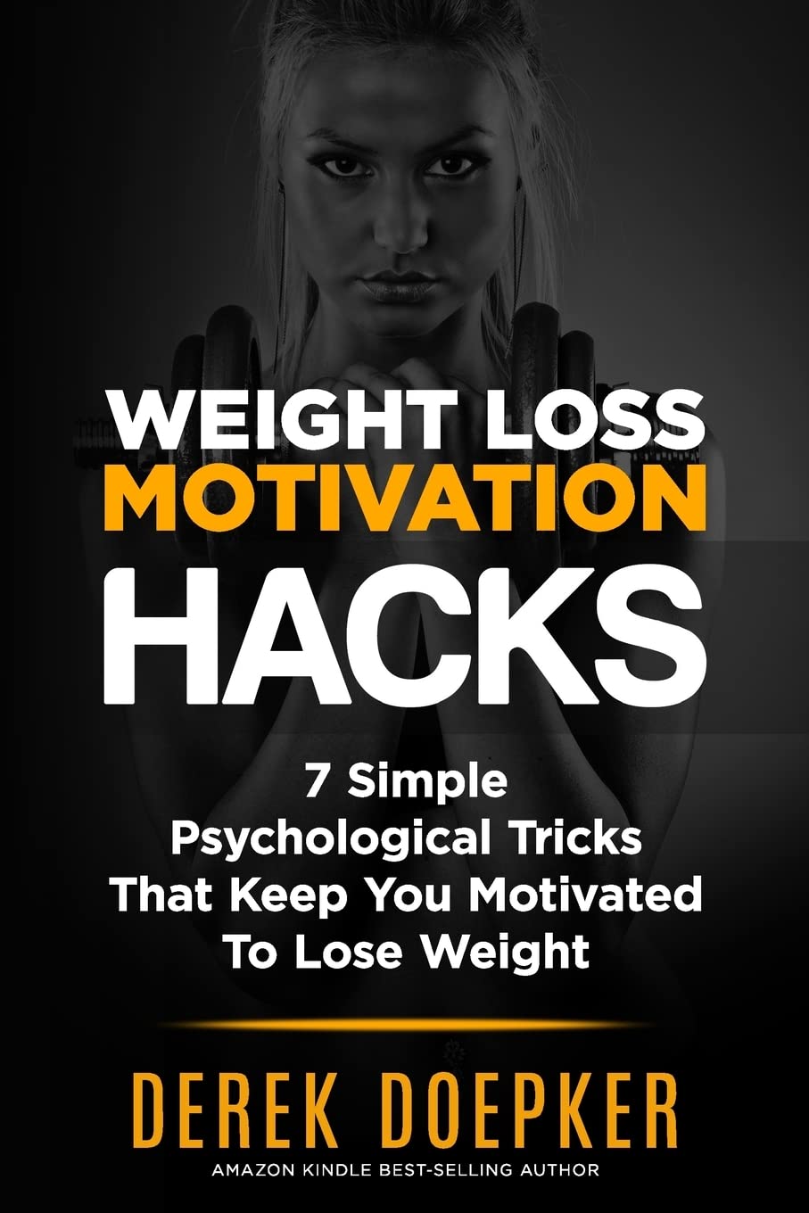 Weight Loss Motivation Hacks: 7 Psychological Tricks That Keep You Motivated To Lose Weight