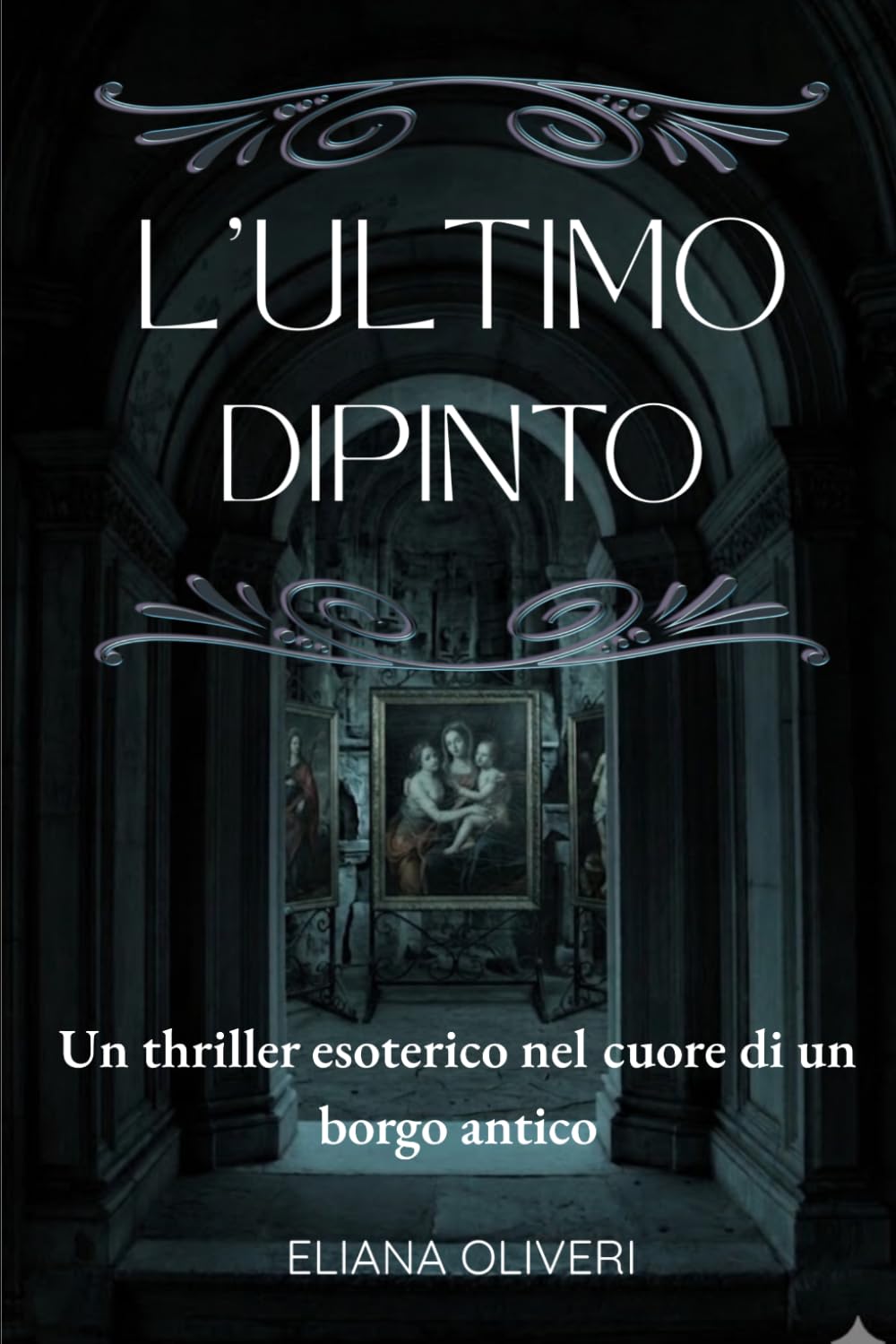 L'ultimo Dipinto: Un thriller esoterico nel cuore di un borgo antico (I Misteri di Pensani)