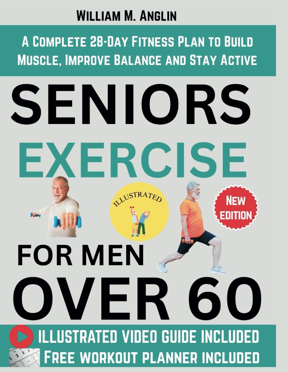 Seniors Exercise For Men Over 60: A Complete 28-Day Fitness Plan to Build Muscle, Improve Balance and Stay Active