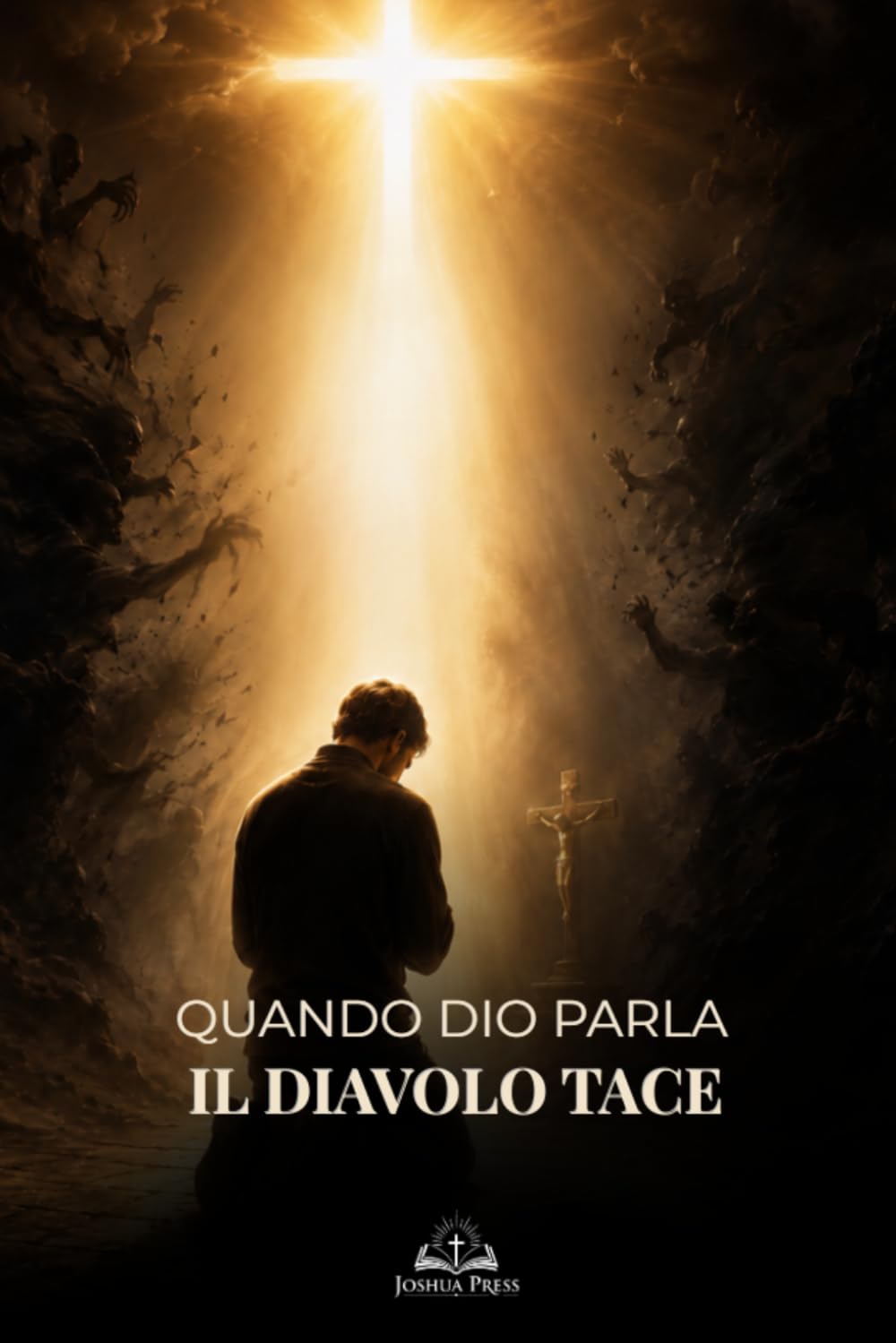 Quando Dio Parla, il Diavolo Tace: Guida Cattolica al Combattimento Spirituale, alla Preghiera e al Discernimento della Voce di Dio