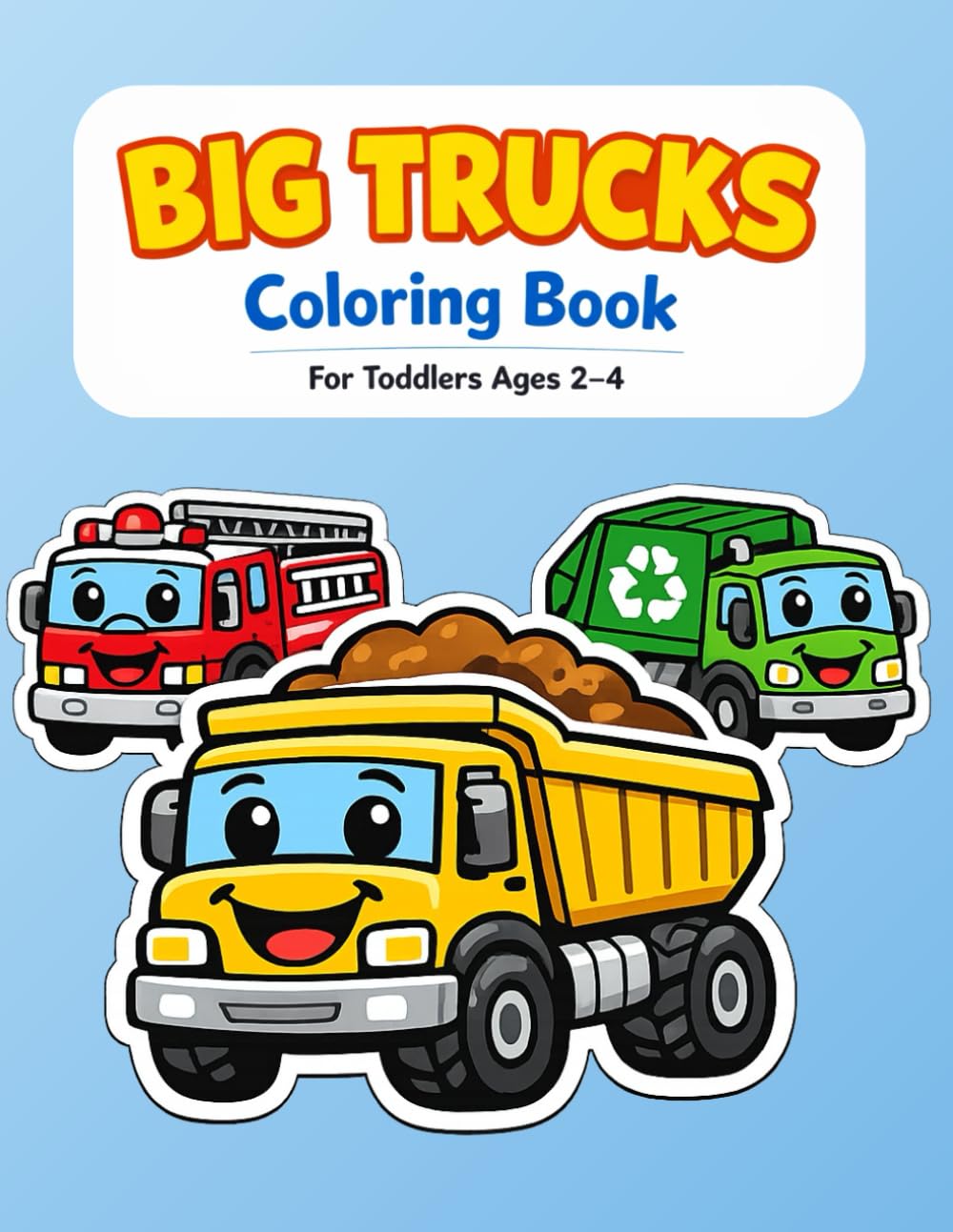 Big Trucks Coloring Book for Toddlers: 25 Fun and Simple Truck Coloring Pages for Kids Ages 2–4