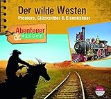  Abenteuer & Wissen: Der wilde Westen: Pioniere, Glücksritter & Eisenbahner