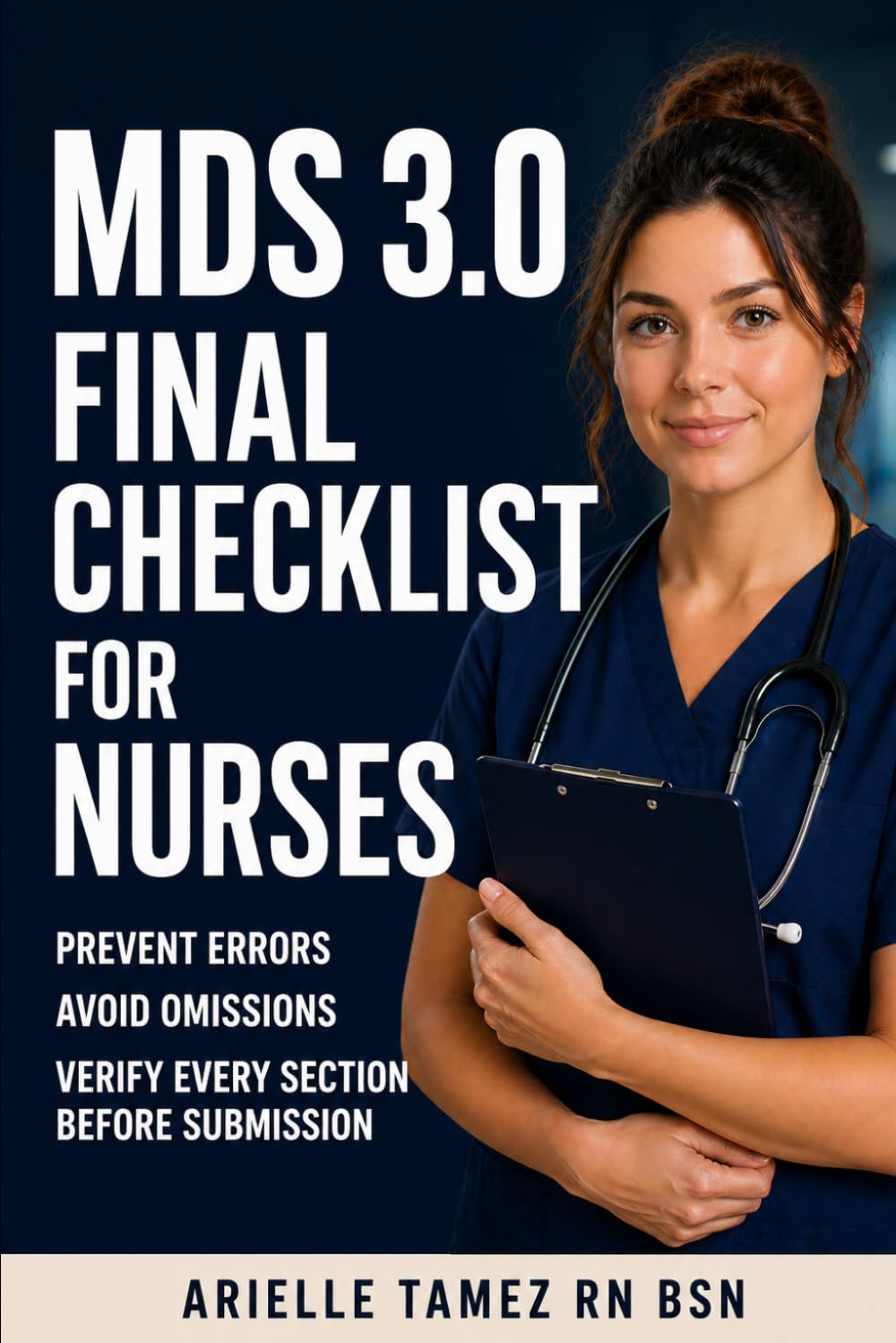 MDS 3.0 Final Checklist for Nurses: Prevent Errors, Avoid Omissions, and Verify Every Section Before Submission (MDS 3.0 Series)