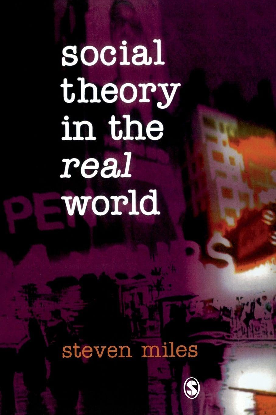 Social Theory in the Real World-Steven Miles