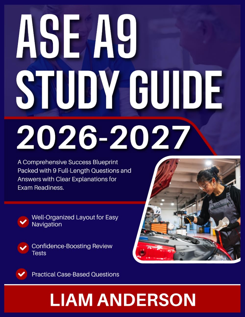ASE A9 STUDY GUIDE 2026-2027: A Comprehensive Success Blueprint Packed with 9 Full-Length Questions and Answers with Clear Explanations for Exam Readiness.