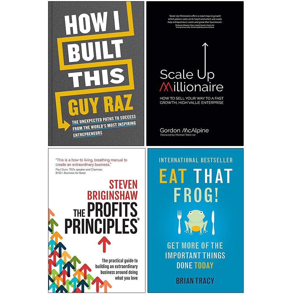 Macmillan/Rethink Press Limited/Hodder Paperbacks ltd How I Built This [Hardcover], Scale Up Millionaire, The Profits Principles, Eat That Frog 4 Books Collection Set