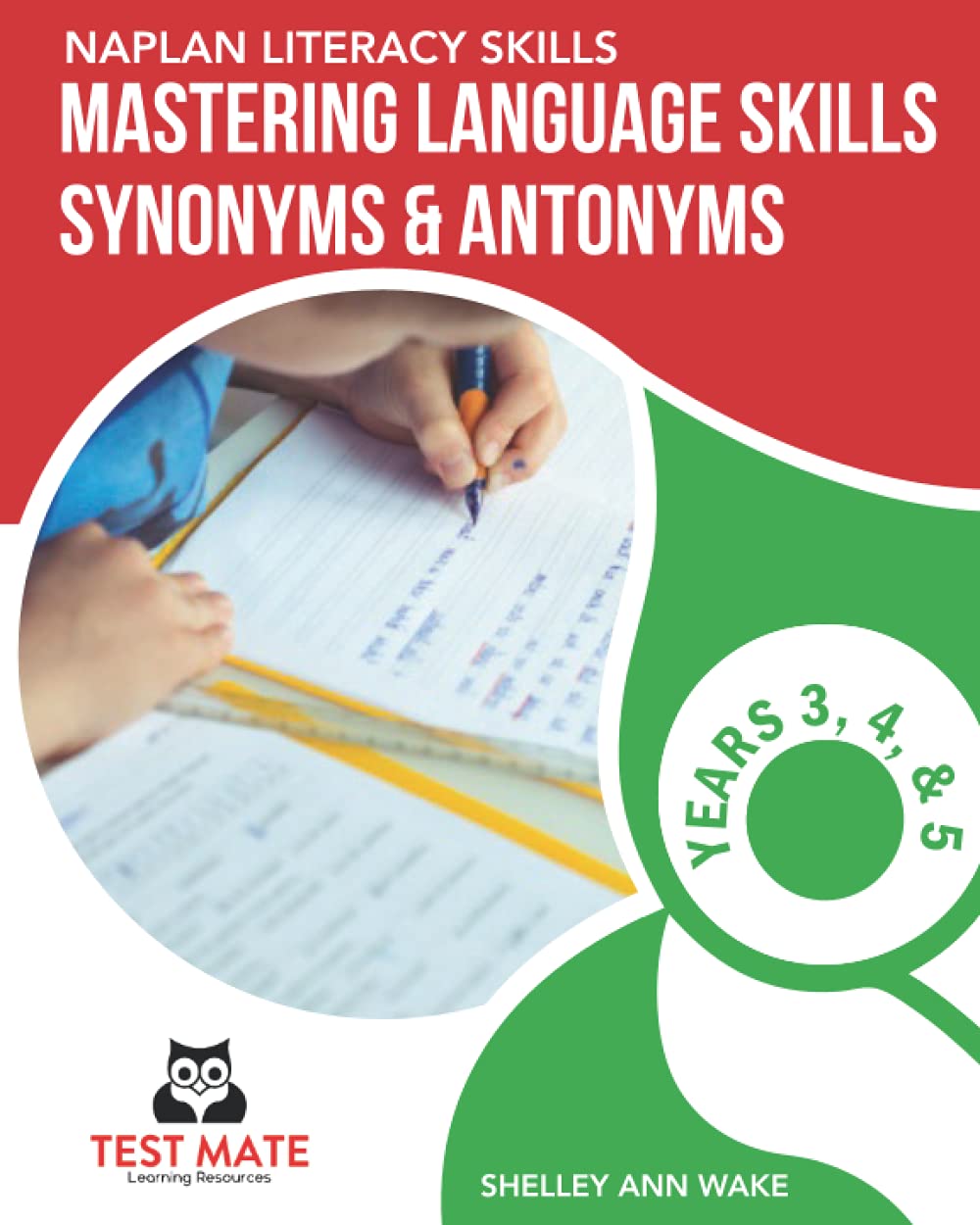 NAPLAN LITERACY SKILLS Mastering Language Skills Synonyms & Antonyms Years 3, 4 and 5