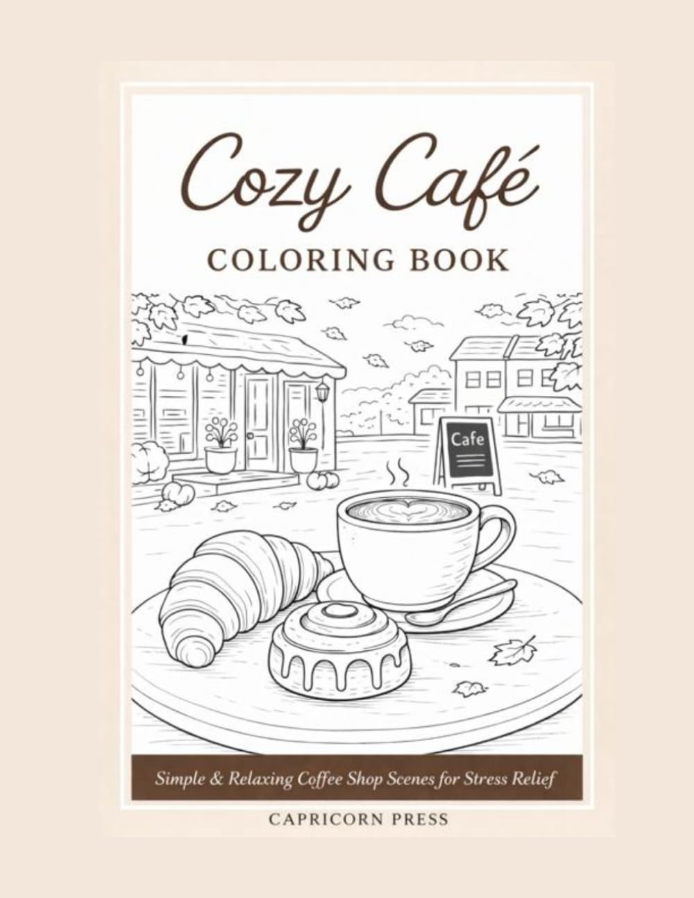 Cozy Cafe Coloring Book: Simple & Relaxing Coffee Ship Scenes for Stress Relief
