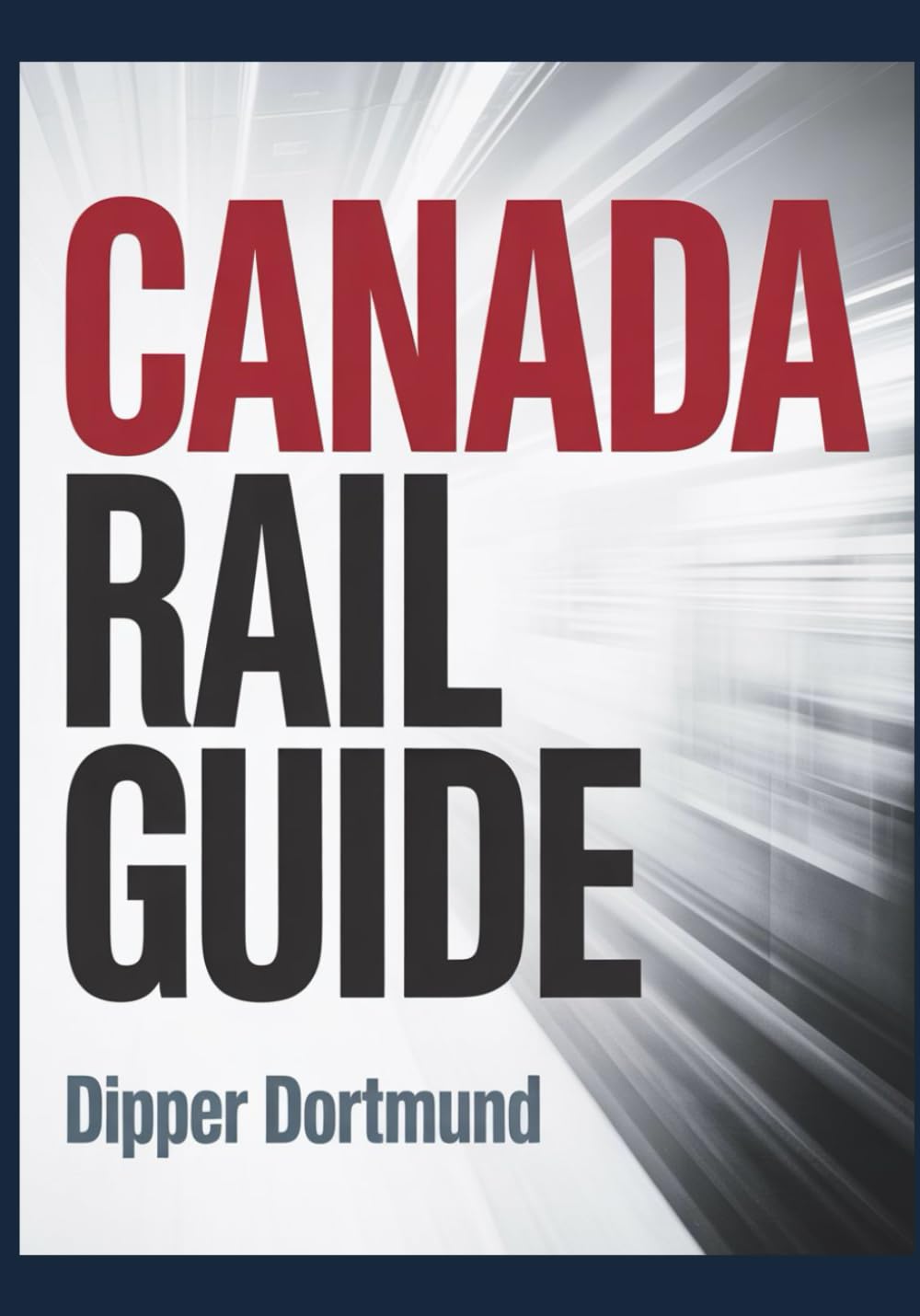 Canada Rail Guide: Rail Routes, Scenic Journeys,Train Pass Planning & National Park Stops