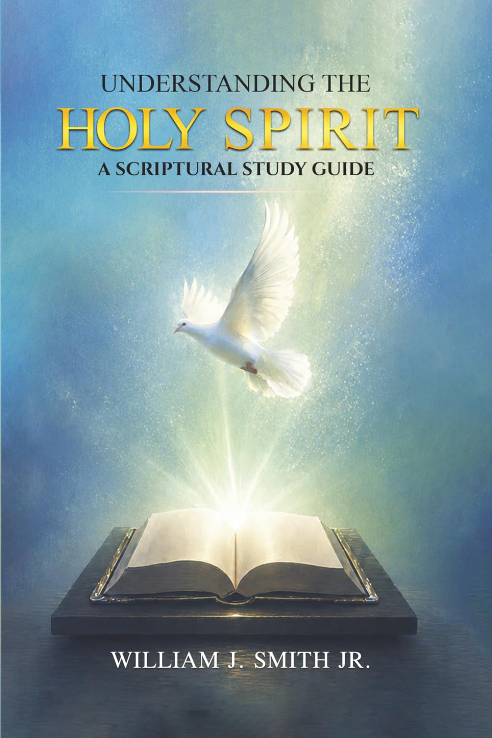 Understanding The HOLY SPIRIT: A Scriptural Study Guide