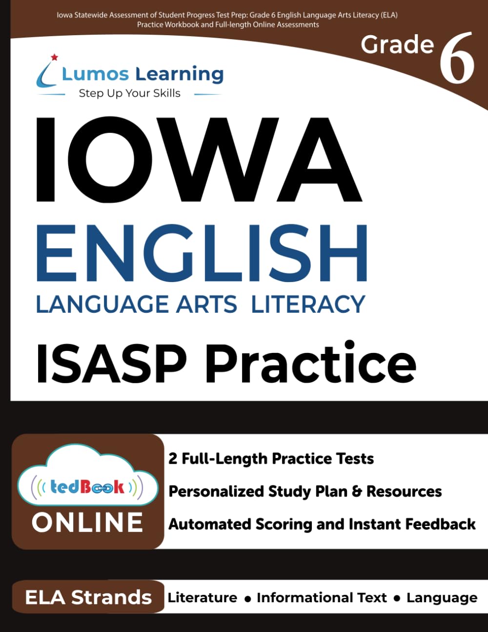 Iowa Statewide Assessment of Student Progress Test Prep: Grade 6 English Language Arts Literacy (ELA) Practice Workbook and Full-length Online Assessments: ISASP Study Guide