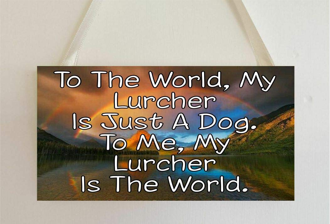 Decalarama Lurcher Plaque – To The World My - Is Just A Dog – Novelty Gift Present Wall Door MDF Sign Cute Custom