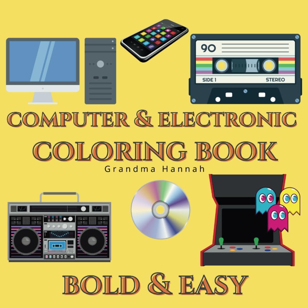 Computer & Electronic Coloring Book: Bold & Easy Design for Adults and Kids, Mobile Phone, Laptop, Games