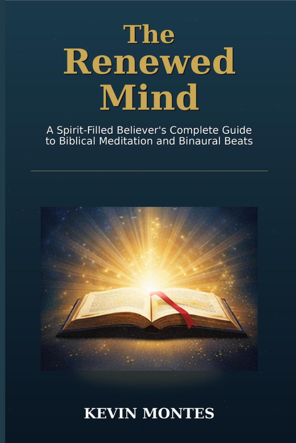 The Renewed Mind: Spirit-Filled Believer’s Complete Guide to Biblical Meditation and Binaural Beats