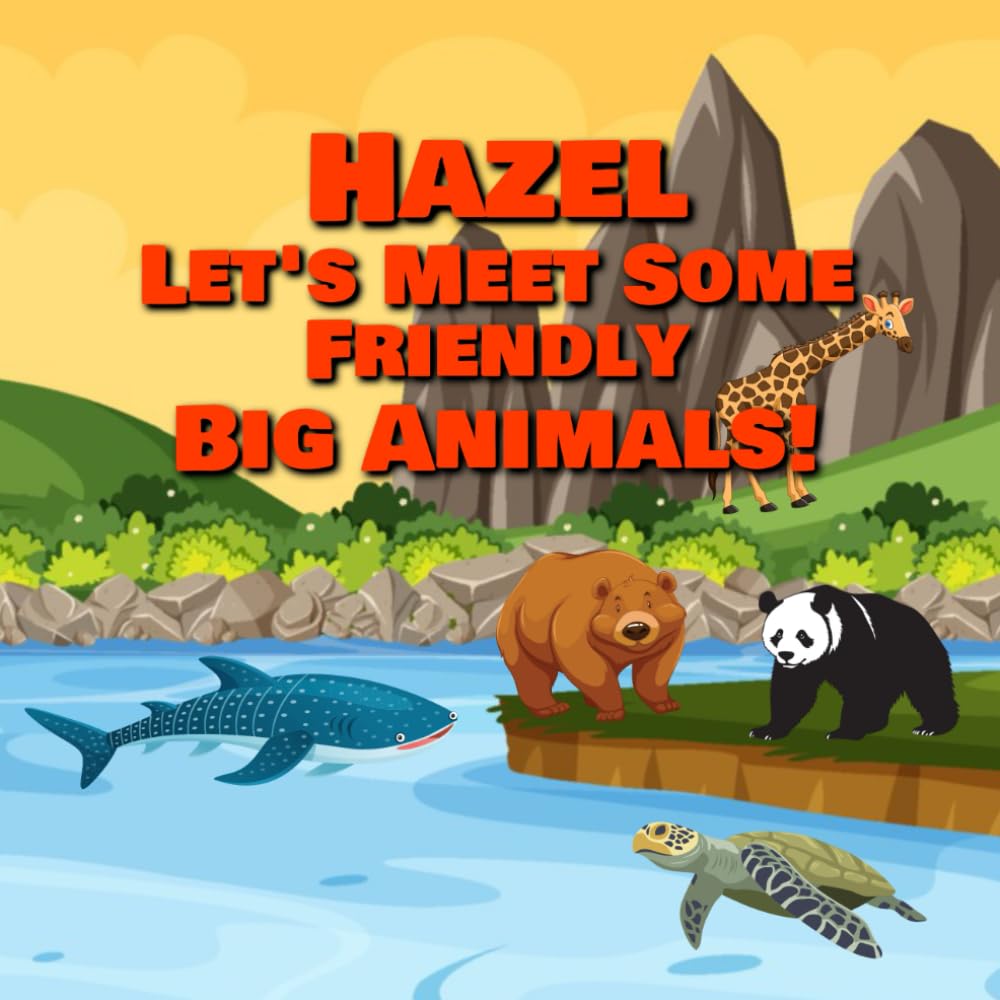 Hazel Let’s Meet Some Friendly Big Animals!