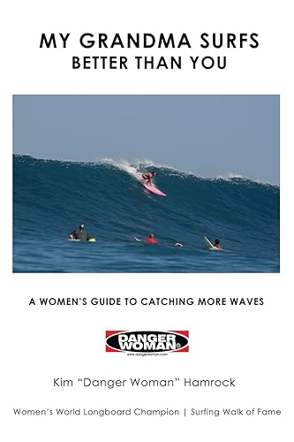 My Grandma Surfs Better Than You: A Women's Guide to Catching More Waves
