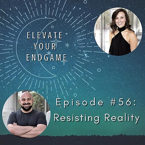 Ep. #56 - Resisting Reality