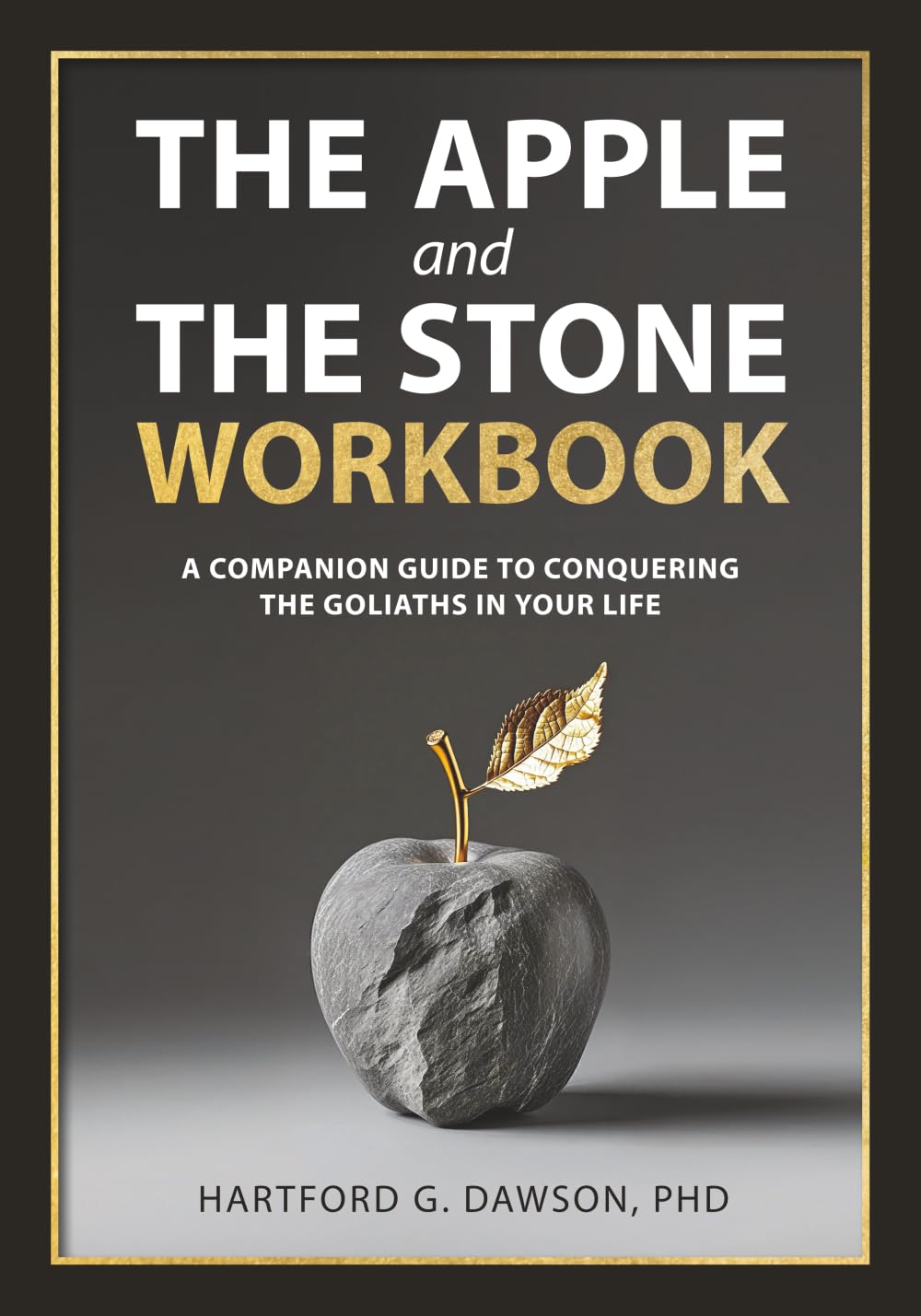 The Apple and The Stone Workbook: A Companion Guide To Conquering The Goliaths In Your Life (The Apple and The Stone Framework)