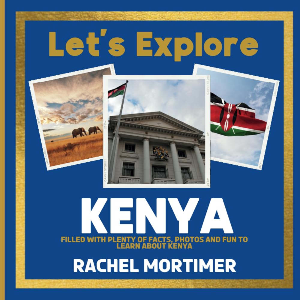Lets Explore: Kenya: Filled with plenty of facts, photos and fun to learn about Kenya (Lets Explore Countries Book For Children)