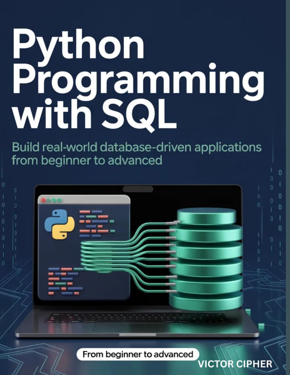 Python Programming with SQL: Build Real-World Database-Driven Applications from Beginner to Advanced