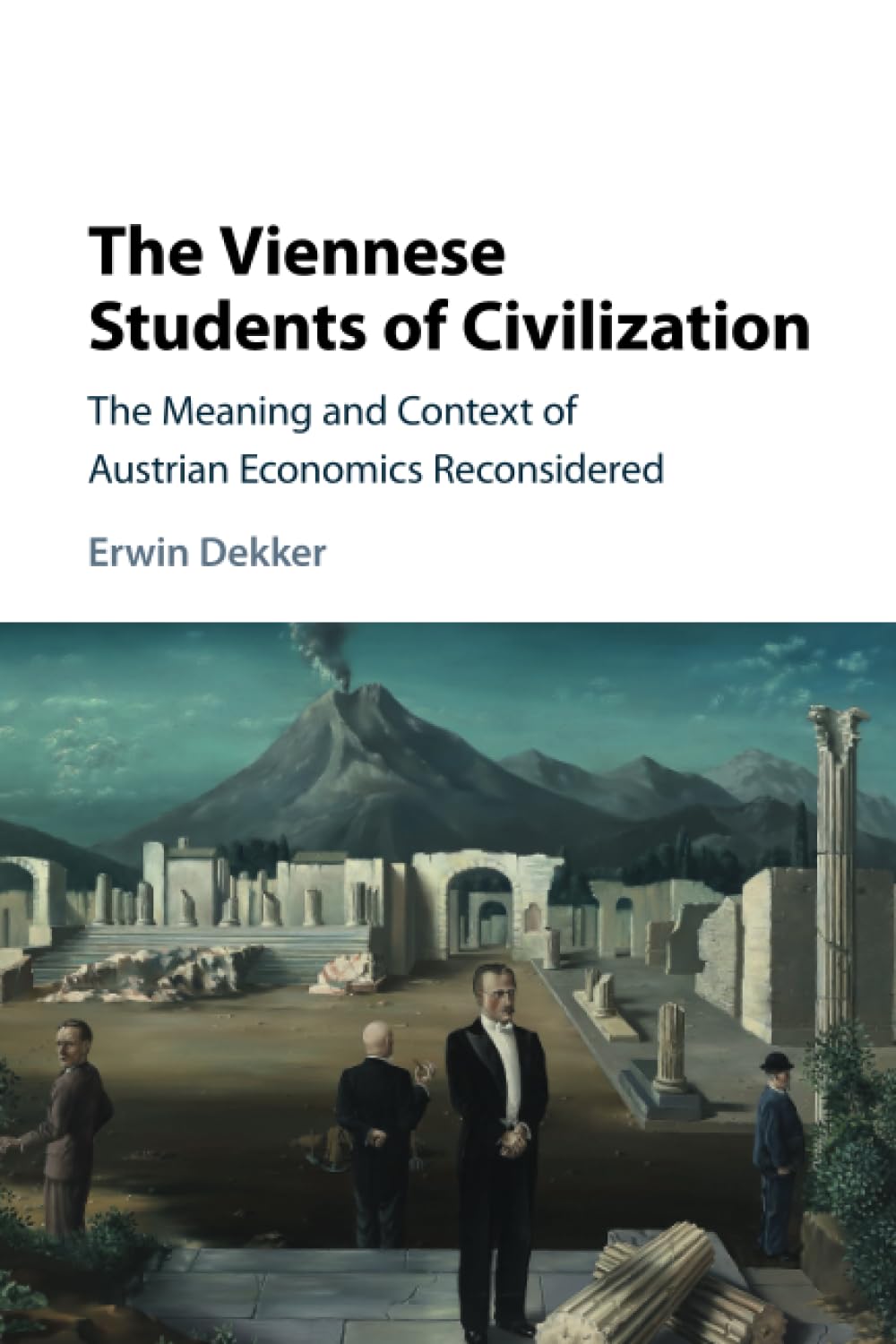 The Viennese Students of Civilization: The Meaning and Context of Austrian Economics Reconsidered (Historical Perspectives on Modern Economics)