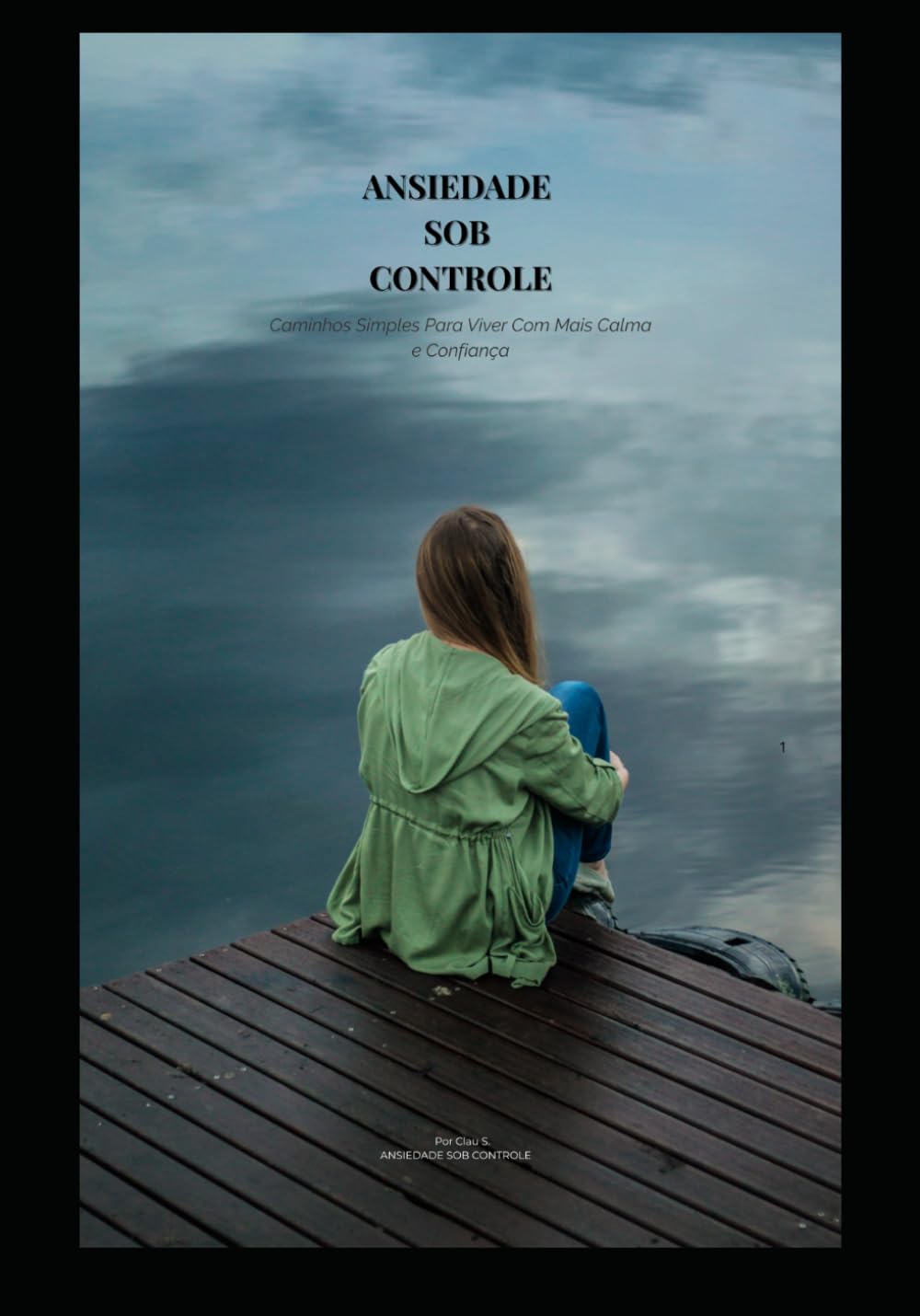 Ansiedade Sob Controle: Caminhos Simples Para Viver com Mais Calma e Confiança