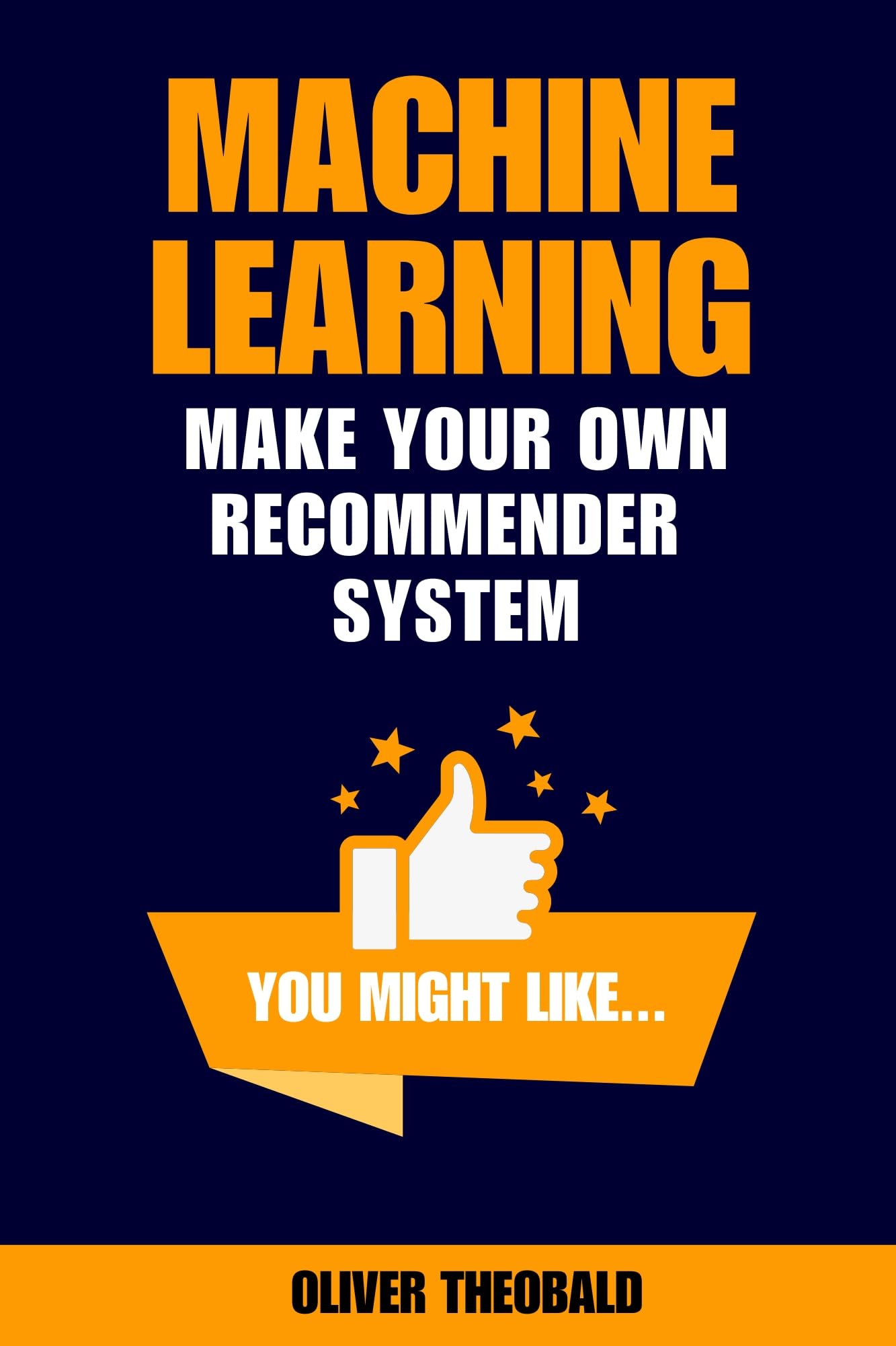 Machine Learning: Make Your Own Recommender System (Learn Machine Learning for Beginners Book 3)