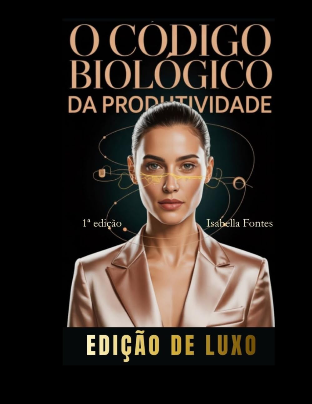 O Código Biológico da Produtividade: Biohacking para Mulheres: Como usar a ciência do seu corpo para alavancar a carreira e blindar sua mente contra o Burnout