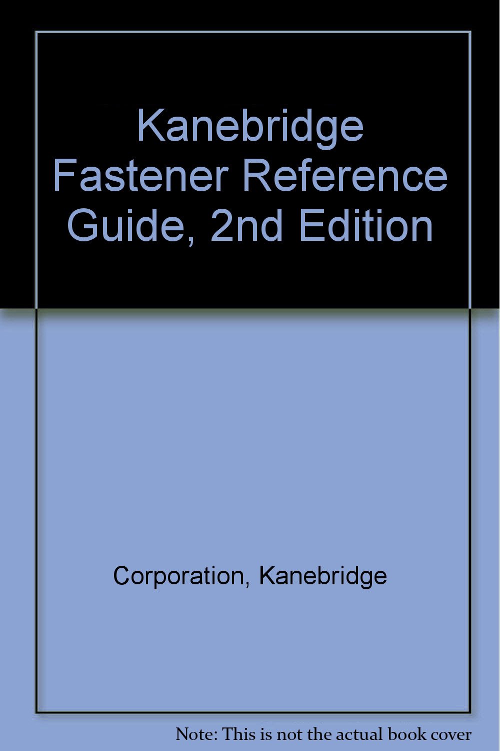 Kanebridge Fastener Reference Guide, 2nd Edition Corporation