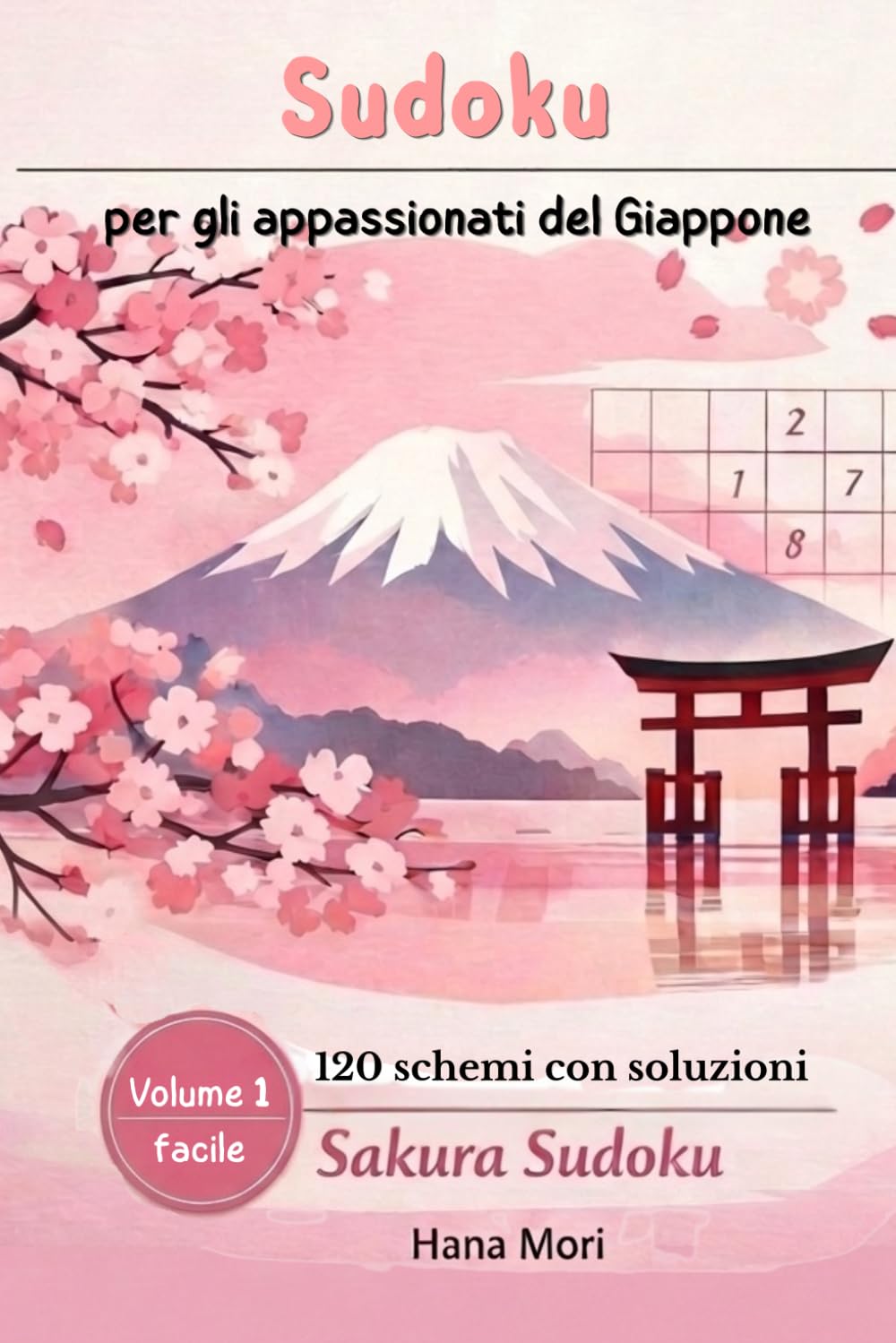 Sudoku per gli appassionati del Giappone: Sakura Sudoku, 120 schemi facili con soluzioni