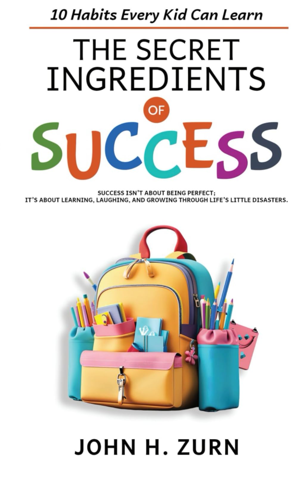 The Secret Ingredients of Success: Ten Habits Every Kid Can Learn
