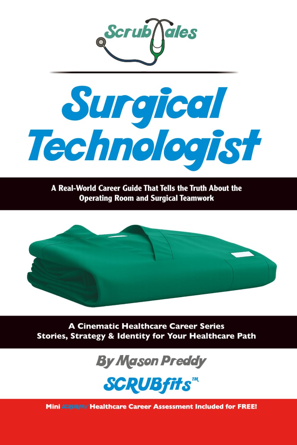 ScrubTales Surgical Technologist: A Real World Career Guide That Tells the Truth About the Operating Room and Surgical Teamwork. (ScrubTales™ Healthcare Career Series)
