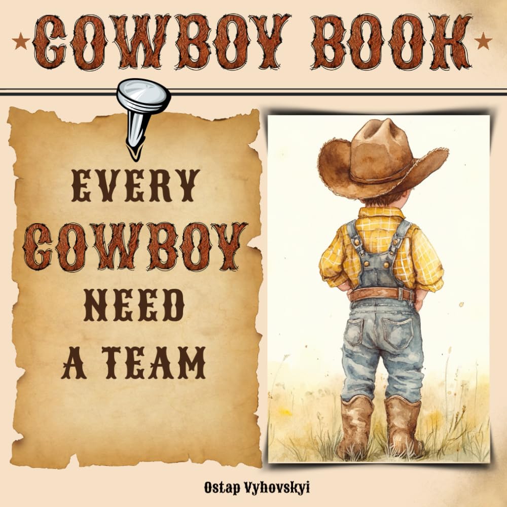 Every Cowboy Need A Team: Teach Your Cowboy to Work Together. An Illustrated Children's Story to Teach Kids About Cooperation, Friendship, and the Power of Teamwork (My Cowboy Books)