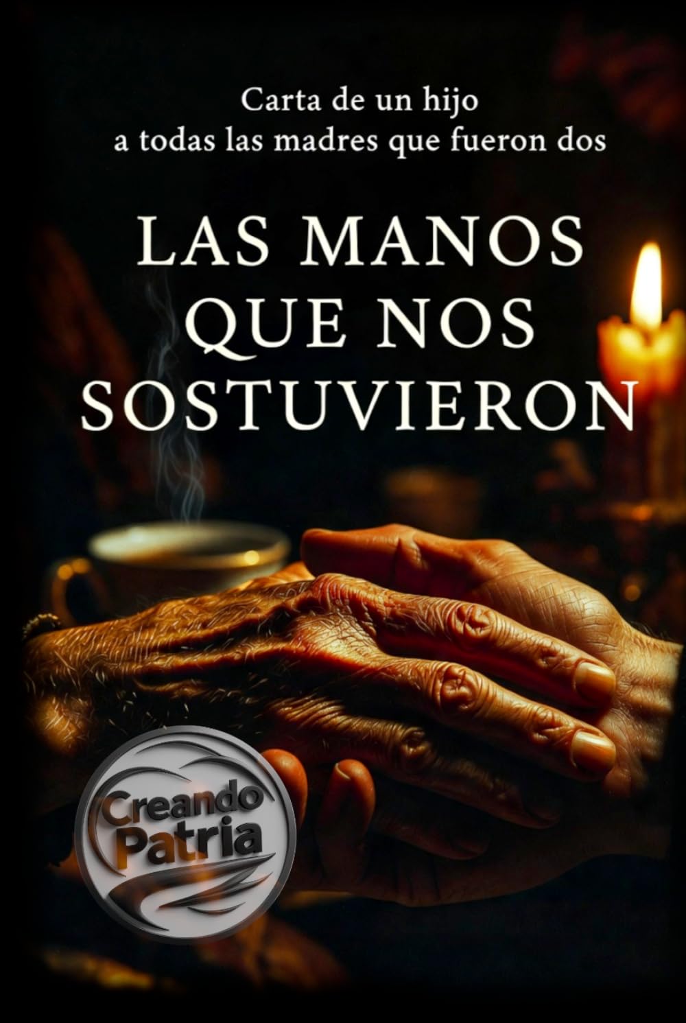 LAS MANOS QUE NOS SOSTUVIERON: Carta de un hijo a todas las madres que fueron dos