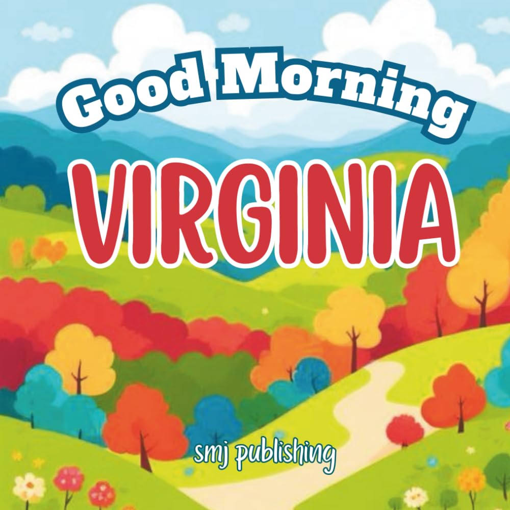 Good Morning Virginia: An Educational Rhyming Children's Book Touring The Commonwealth of VA (Good Morning States)