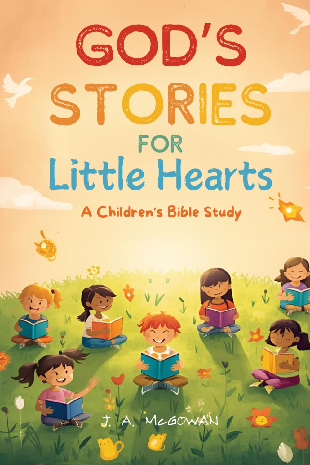 God's Stories for Little Hearts: A Childrens Bible Study