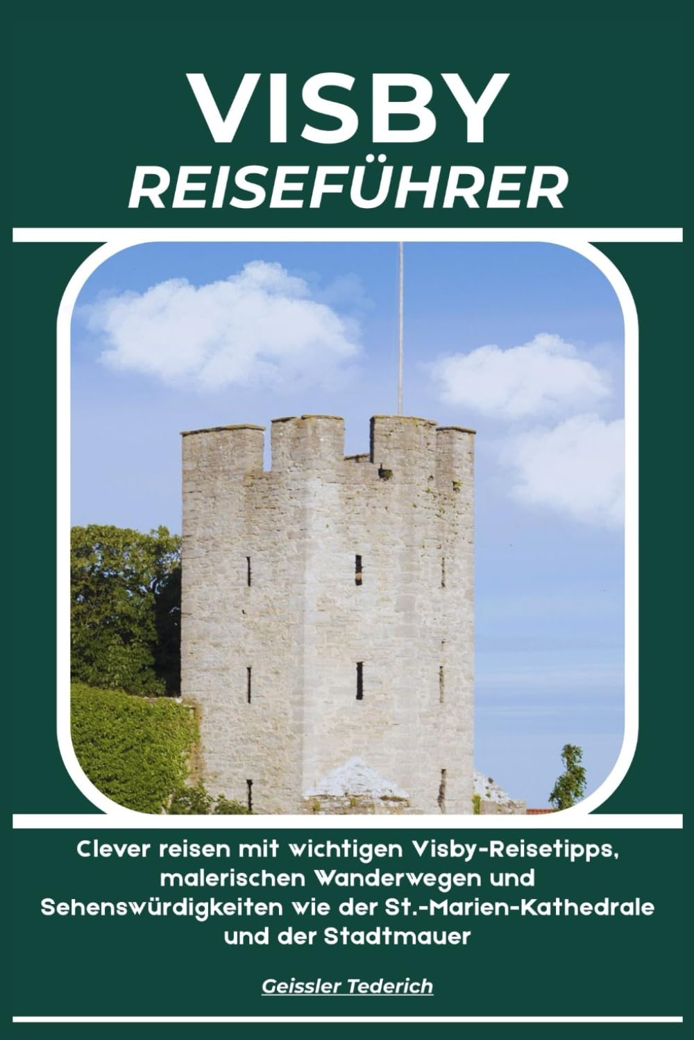VISBY REISEFÜHRER: Clever reisen mit wichtigen Visby-Reisetipps, malerischen Wanderwegen und Sehenswürdigkeiten wie der St.-Marien-Kathedrale und der Stadtmauer