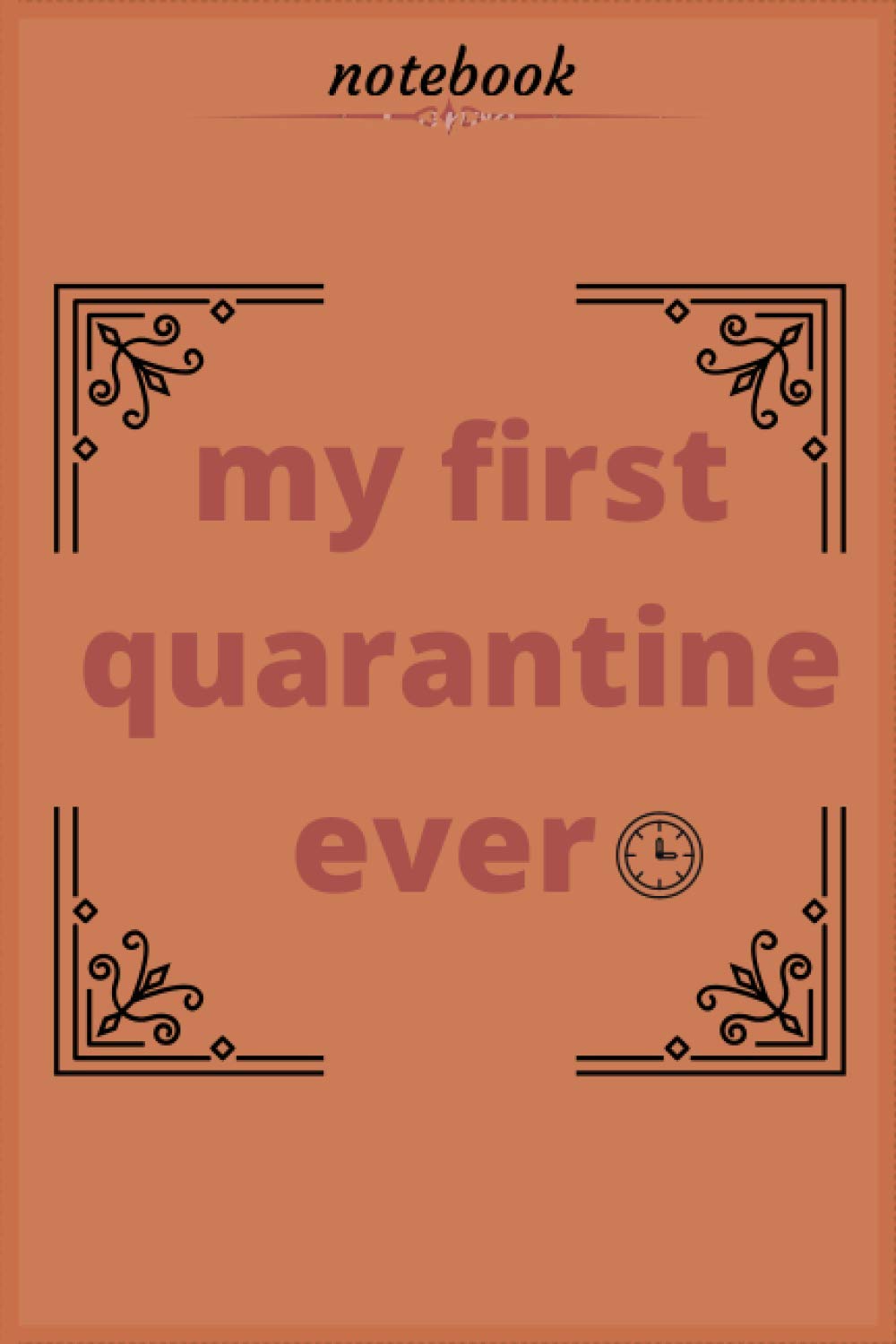 NOTEBOOK my first quarantine ever: a diary lined notebook journal for notes-for girls and boys ( all ages )