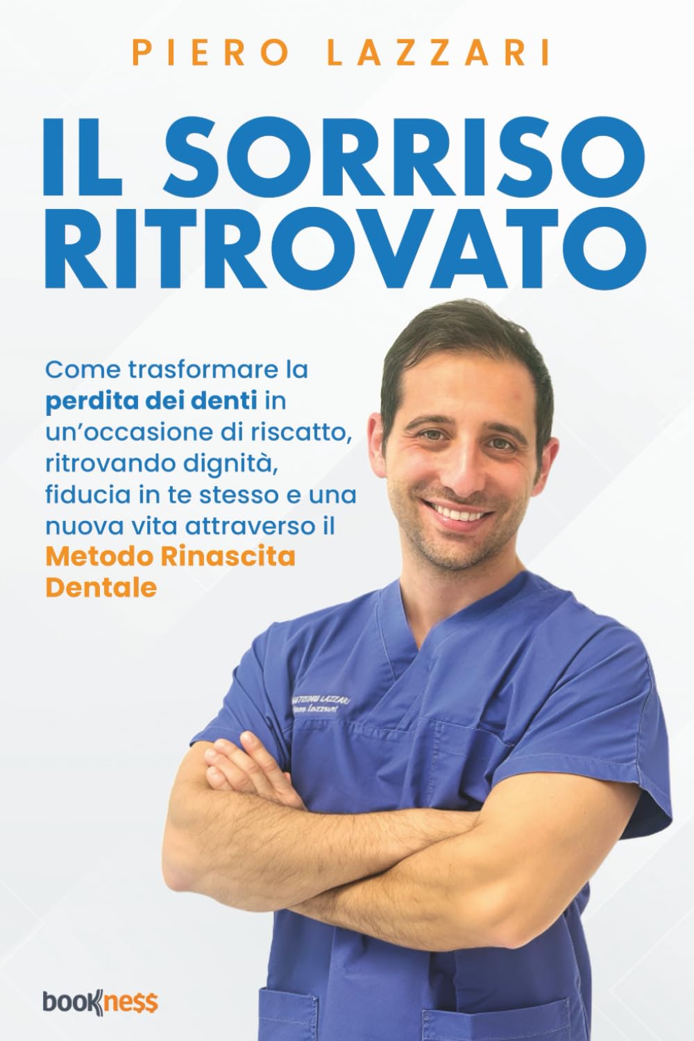 IL SORRISO RITROVATO: Come trasformare la perdita dei denti in un’occasione di riscatto, ritrovando dignità, fiducia in te stesso e una nuova vita attraverso il “Metodo Rinascita Dentale”