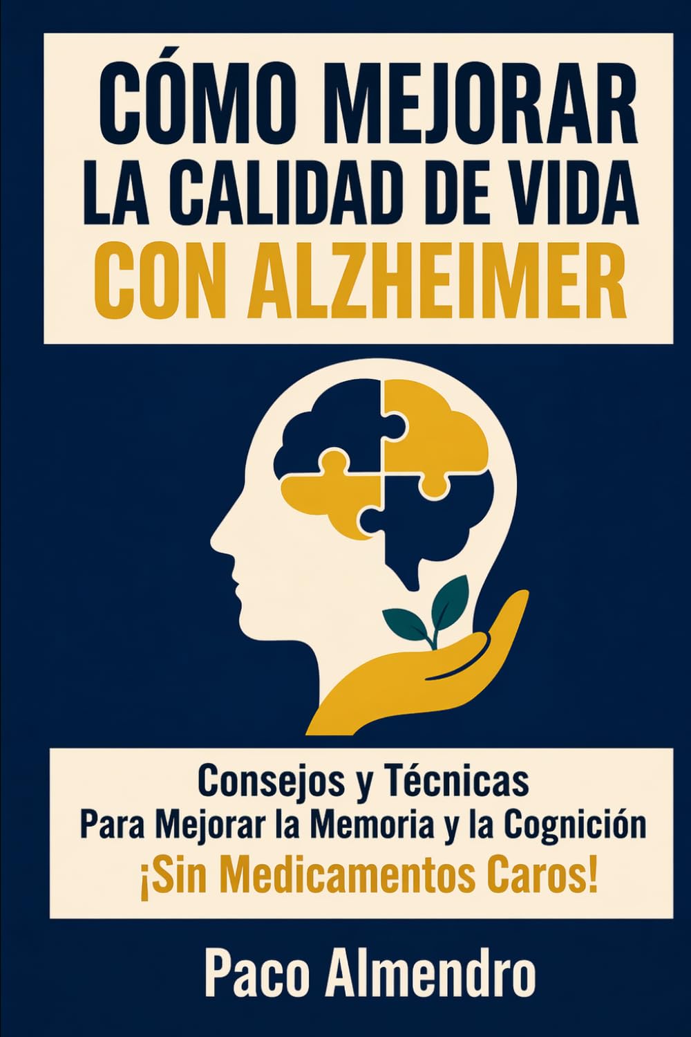 CÓMO MEJORAR LA CALIDAD DE VIDA CON ALZHEIMER: Consejos y Técnicas Para Mejorar la Memoria y la Cognición ¡Sin Medicamentos Caros!