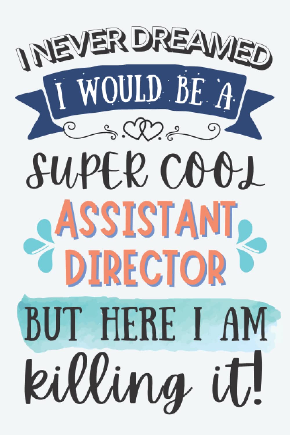 Assistant Director Gifts: Lined Blank Notebook Journal for Assistant Director, Funny Gift for Friends, Family, Coworkers
