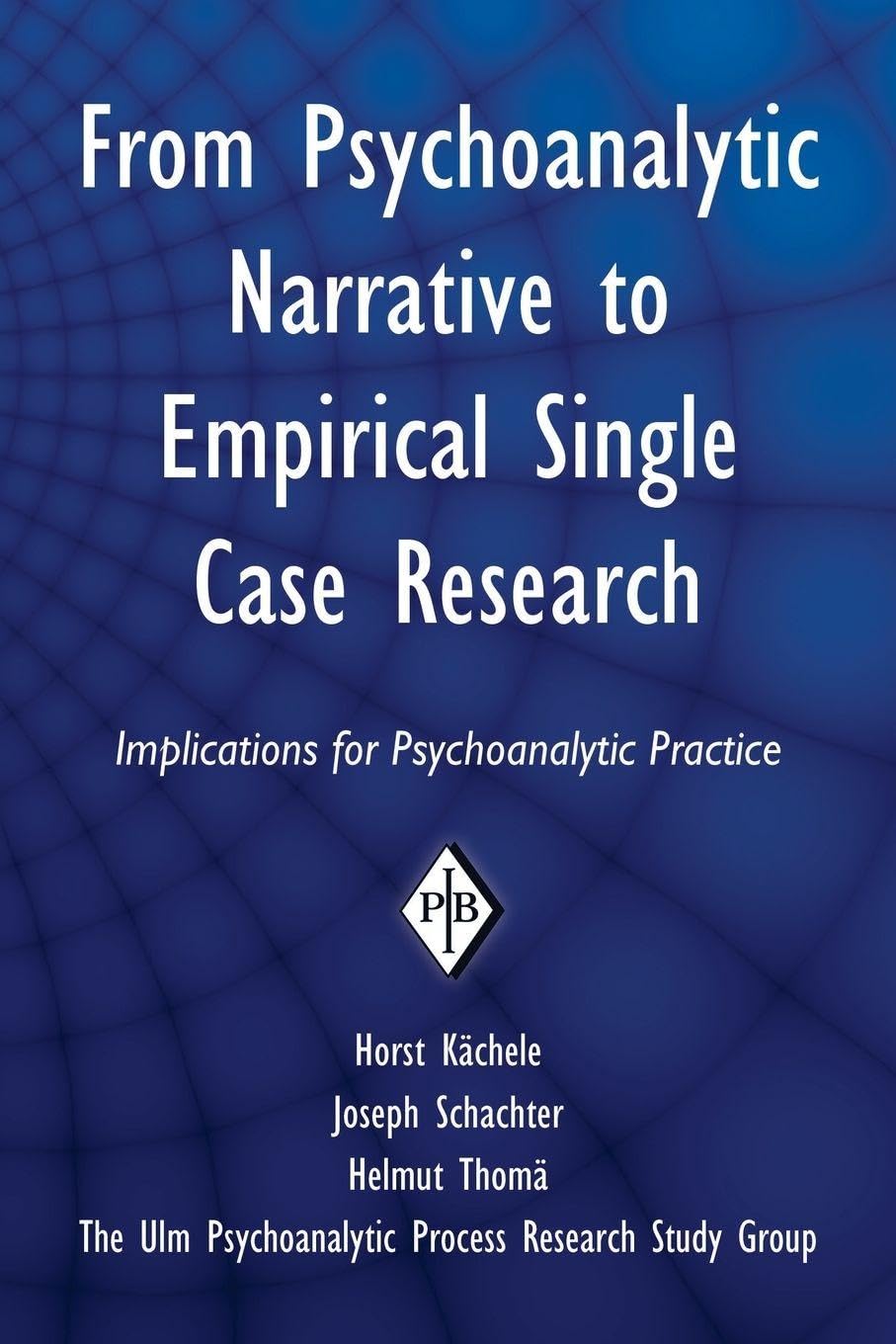 From Psychoanalytic Narrative to Empirical Single Case Research: Implications for Psychoanalytic Practice (Psychoanalytic Inquiry Book Series)